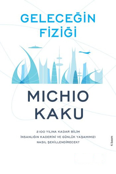 Geleceğin Fiziği (2100 Yılına Kadar Bilim İnsanlığın Kaderini ve Günlük Yaşamımızı Nasıl Etkileyecek) – Michio Kaku