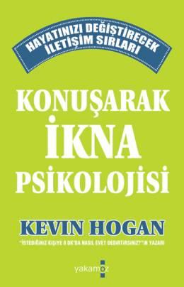 Konuşarak İkna Psikolojisi (Hayatınızı Değiştirecek İletişim Sırları) – Kevin Hogan