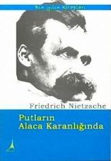 Putların Alacakaranlığında – Friedrich Nietzsche