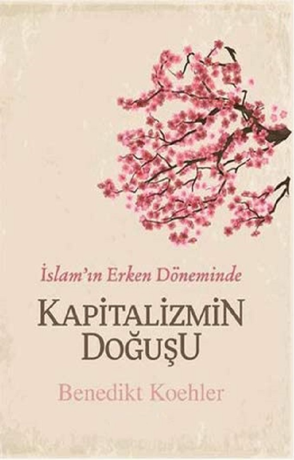 İslam’ın Erken Döneminde Kapitalizmin Doğuşu – Benedikt Koehler