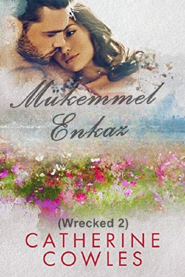 Mükemmel Enkaz (The Wrecked Series 2) – Catherine Cowles